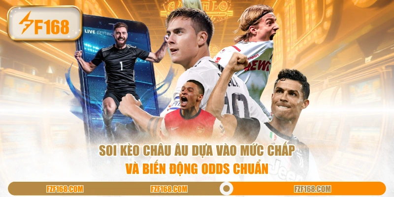 Soi kèo Châu Âu dựa vào mức chấp và biến động odds chuẩn Soi kèo Châu Âu dựa vào mức chấp và biến động odds chuẩn